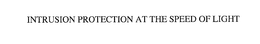 INTRUSION PROTECTION AT THE SPEED OF LIGHT trademark
