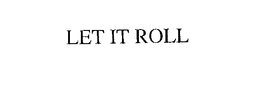 LET IT ROLL trademark