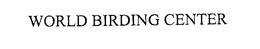WORLD BIRDING CENTER trademark