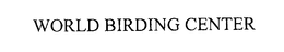 WORLD BIRDING CENTER trademark