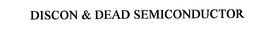 DISCON & DEAD SEMICONDUCTOR trademark
