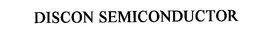 DISCON SEMICONDUCTOR trademark