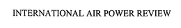 INTERNATIONAL AIR POWER REVIEW trademark