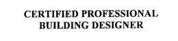 CERTIFIED PROFESSIONAL BUILDING DESIGNER trademark