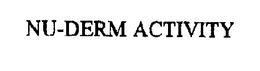 NU-DERM ACTIVITY trademark