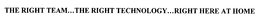 THE RIGHT TEAM...THE RIGHT TECHNOLOGY...RIGHT HERE AT HOME! trademark