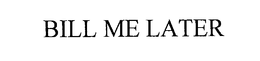 BILL ME LATER trademark