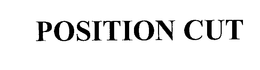 POSITION CUT trademark