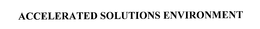 ACCELERATED SOLUTIONS ENVIRONMENT trademark