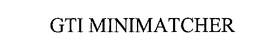 GTI MINIMATCHER trademark