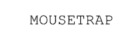MOUSETRAP trademark