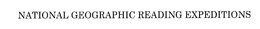 NATIONAL GEOGRAPHIC READING EXPEDITIONS trademark
