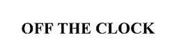 OFF THE CLOCK trademark