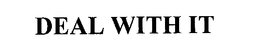 DEAL WITH IT trademark