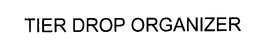 TIER DROP ORGANIZER trademark