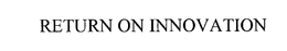 RETURN ON INNOVATION trademark