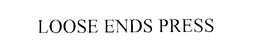 LOOSE ENDS PRESS trademark