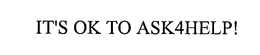 IT'S OK TO ASK4HELP! trademark