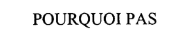 POURQUOI PAS trademark