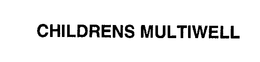 CHILDRENS MULTIWELL trademark