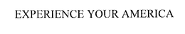 EXPERIENCE YOUR AMERICA trademark