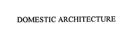 DOMESTIC ARCHITECTURE trademark