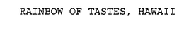 RAINBOW OF TASTES, HAWAII trademark