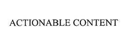 ACTIONABLE CONTENT trademark