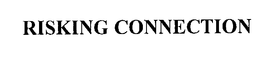 RISKING CONNECTION trademark