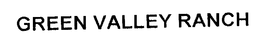 GREEN VALLEY RANCH trademark