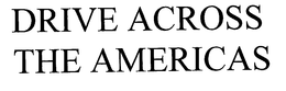 DRIVE ACROSS THE AMERICAS trademark