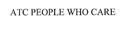 ATC PEOPLE WHO CARE trademark