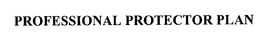 PROFESSIONAL PROTECTOR PLAN trademark