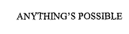 ANYTHING'S POSSIBLE trademark