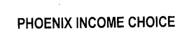 PHOENIX INCOME CHOICE trademark