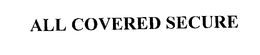 ALL COVERED SECURE trademark