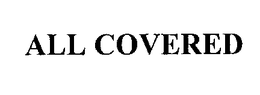 ALL COVERED trademark