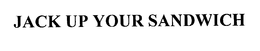 JACK UP YOUR SANDWICH trademark
