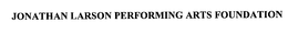 JONATHAN LARSON PERFORMING ARTS FOUNDATION trademark
