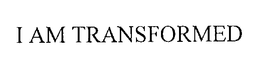I AM TRANSFORMED trademark