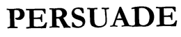 PERSUADE trademark