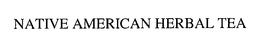 NATIVE AMERICAN HERBAL TEA trademark