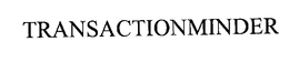TRANSACTIONMINDER trademark