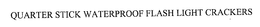 QUARTER STICK WATERPROOF FLASH LIGHT CRACKERS trademark