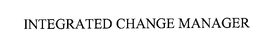 INTEGRATED CHANGE MANAGER trademark