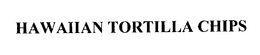 HAWAIIAN TORTILLA CHIPS trademark