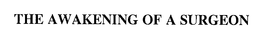 THE AWAKENING OF A SURGEON trademark