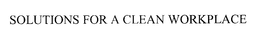 SOLUTIONS FOR A CLEAN WORKPLACE trademark
