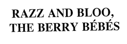 RAZZ AND BLOO, THE BERRY BEBES trademark