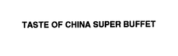 TASTE OF CHINA SUPER BUFFET trademark